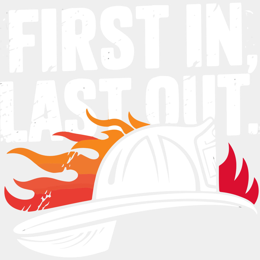 First In, Last Out Firefighter Hat - Fire Department DTF Transfers ready2transfer Light Color Design (See Imaging)
