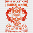 First In Last Out, I Fight What You Fear - Fire Department DTF Transfers ready2transfer