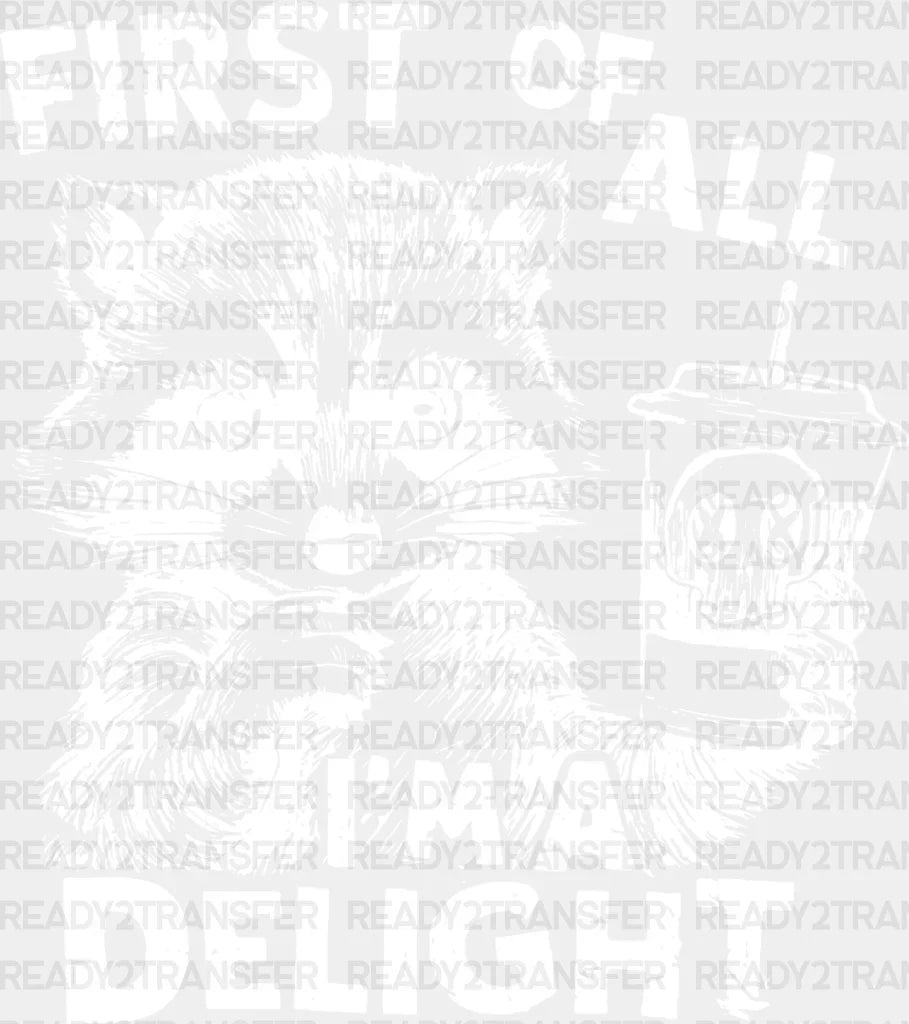 First Of All I’m A Delight - Funny Dtf Transfer Adult Unisex S & M (10’’) / Light Color