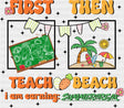First Teach Then Beach - Teachers DTF Transfer Adult Unisex - S & M (10’’) / Dark Color Design (See Imaging)