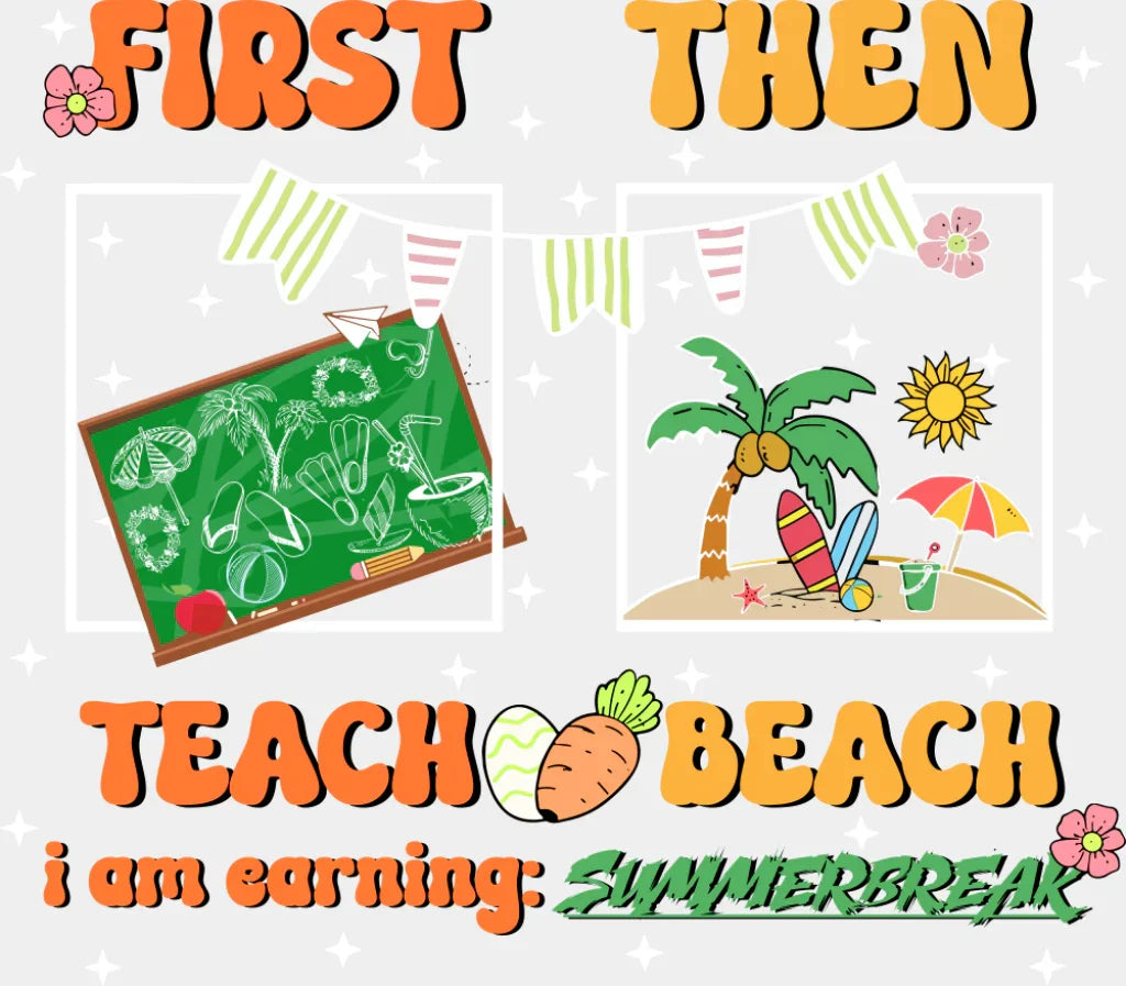 First Teach Then Beach - Teachers DTF Transfer Adult Unisex - S & M (10’’) / Light Color Design (See Imaging)