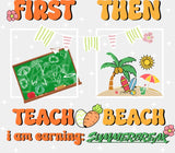 First Teach Then Beach - Teachers DTF Transfer Adult Unisex - S & M (10’’) / Light Color Design (See Imaging)