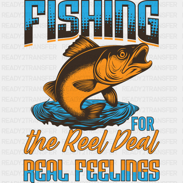Fishing For The Real Deal, Real Feelings - Fishing DTF Transfers