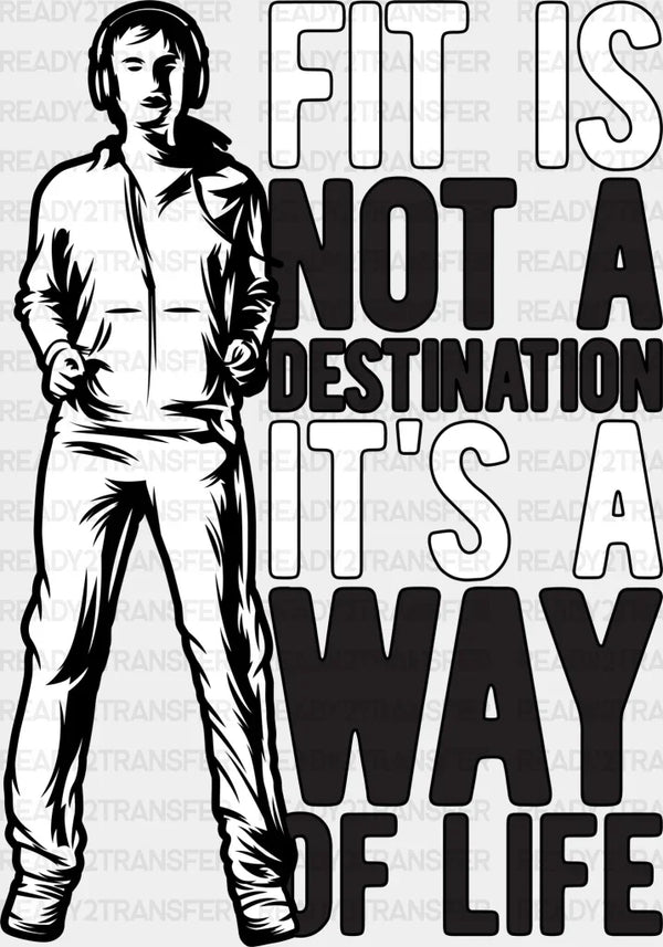 Fit Is Not a Destination It's a Way Of Life - Gym DTF Heat Transfer