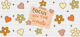 Focus On The Good - Mental Health Cup Wrap UV Sticker Permanent UV DTF Decal