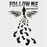 Follow Me Matthew 28:7 - Christianity DTF Transfer Adult Unisex - S & M (10’’) / Dark Color Design (See Imaging)