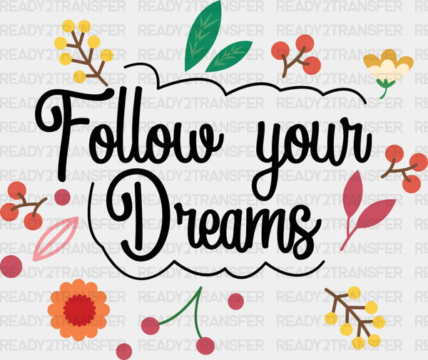 Follow Your Dreams - Quotes Iron On DTF Transfer