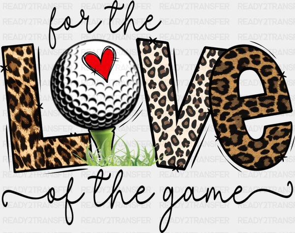 For The Love Of The Game - Golf DTF Transfer