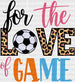 For The Love Of The Game - Soccer DTF Heat Transfer ready2transfer White