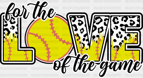 For The Love Of Game - Softball Dtf Heat Transfer