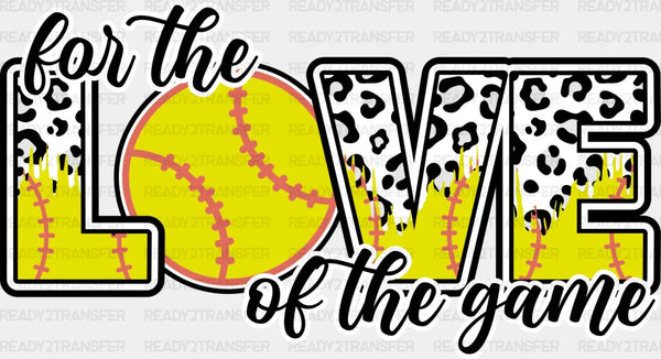 For The Love Of The Game - Softball DTF Heat Transfer
