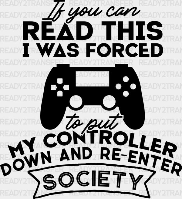 Forced To Put My Controller Down - Video Game DTF Heat Transfer