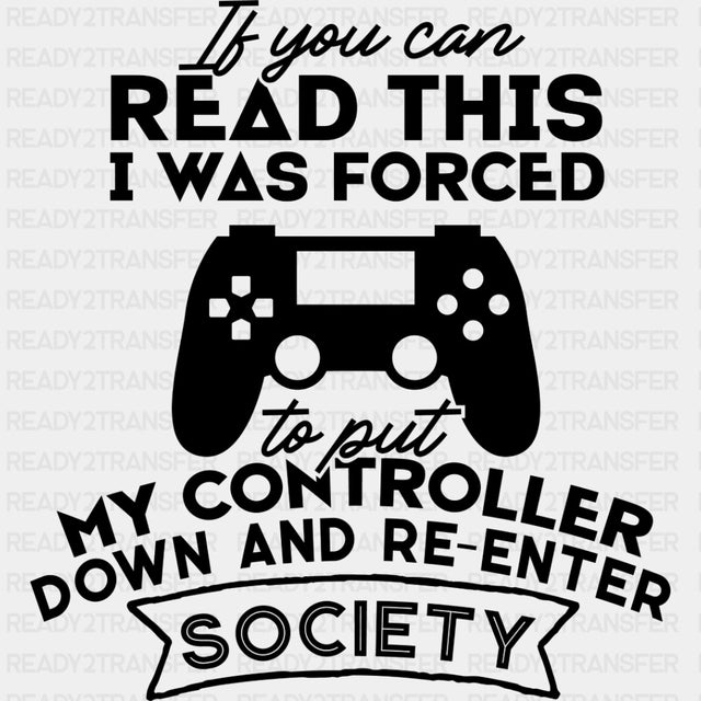 Forced To Put My Controller Down - Video Game DTF Heat Transfer ready2transfer Dark Color Design ( See imaging )