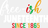 Free-ish Juneetenth Since 1865 - Juneteenth DTF Transfer Adult Unisex - S & M (10’’) / Light Color Design (See Imaging)
