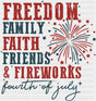 Freedom Family Faith Friends & Fireworks - 4th Of July DTF Transfer Adult Unisex - S & M (10’’) / Dark Color Design