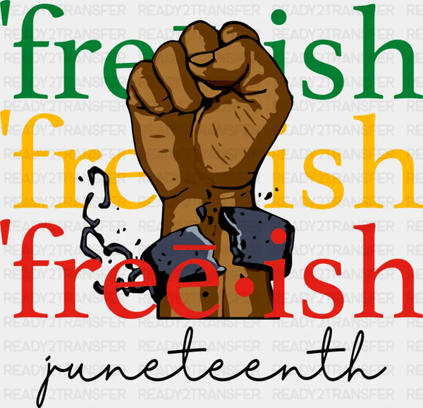Freeish Juneteenth - Juneteenth DTF Transfer