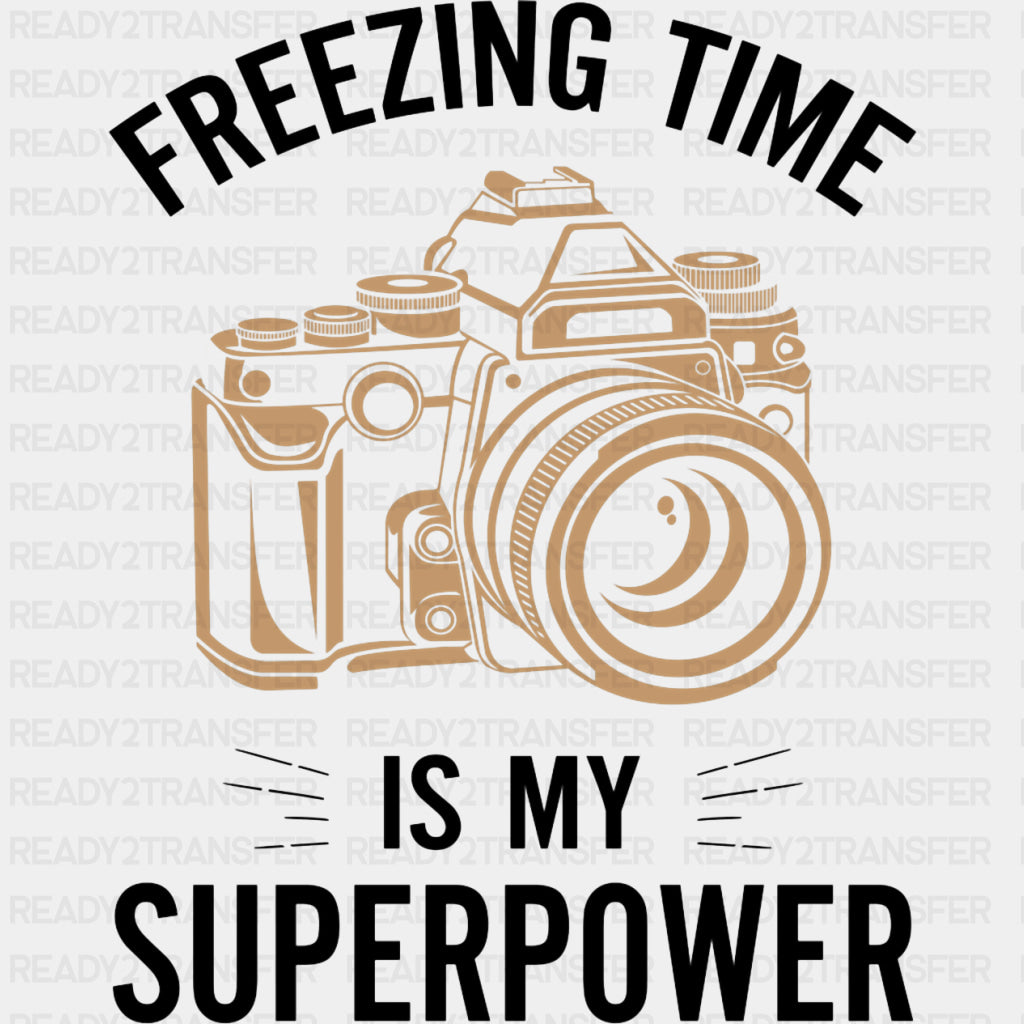 Freezing Time Is My Superpower - Photography DTF Transfers ready2transfer Dark Color Design (See Imaging)