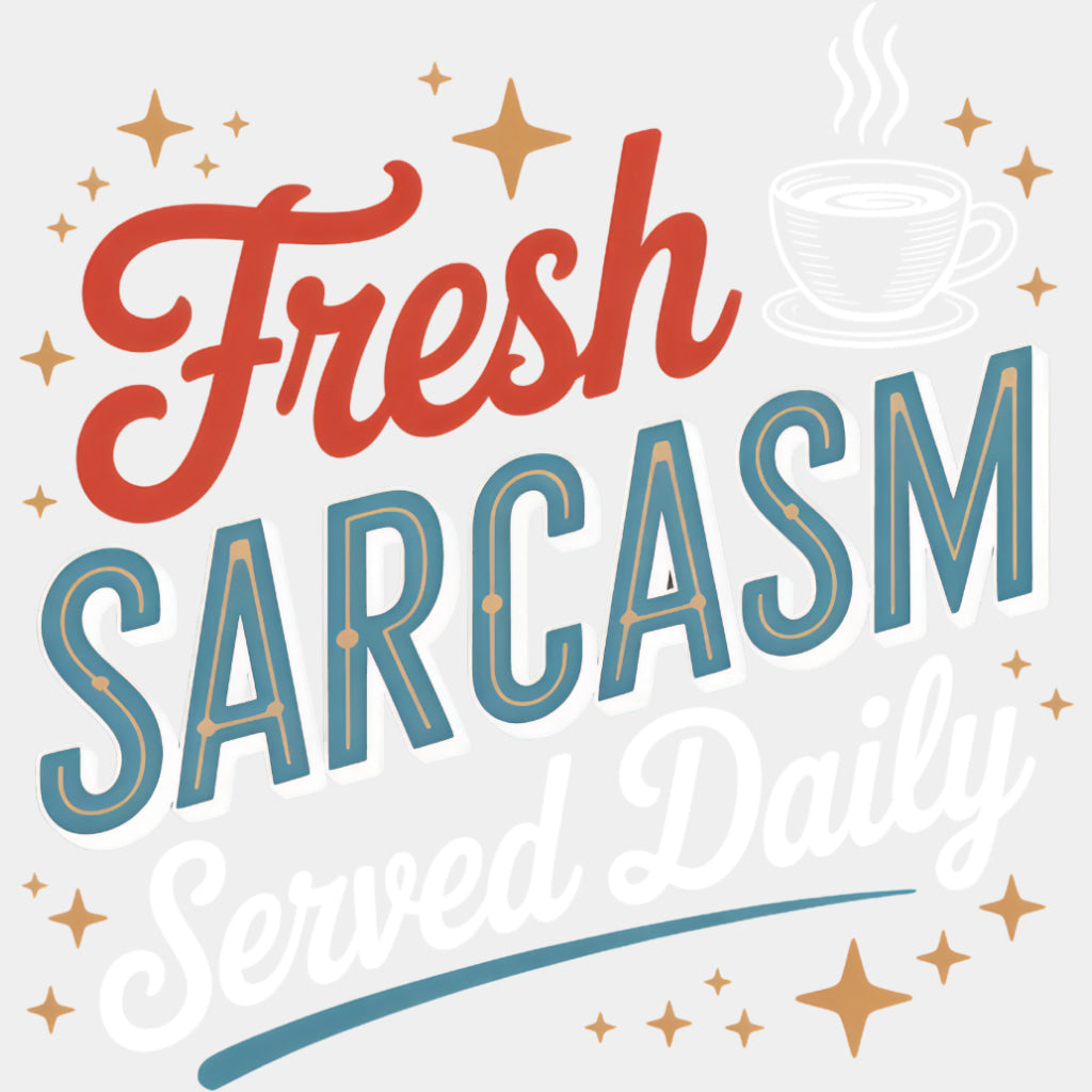 Fresh Sarcasm Served Daily - Funny DTF Transfers ready2transfer Light Color Design (See Imaging)