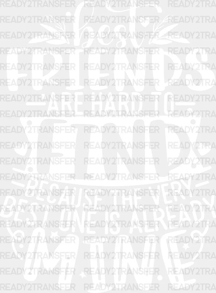 Friends Are Hard To Find - Best Dtf Transfer Adult Unisex S & M (10’’) / Light Color Design