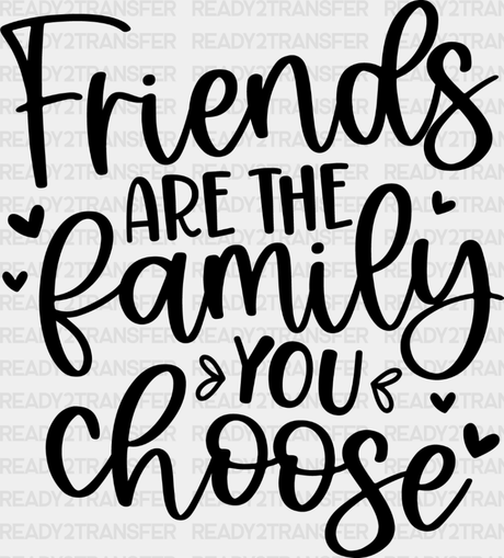 Friends Are The Family You Choose - Bff Iron On Dtf Transfer Adult Unisex S & M (10’’) / Dark