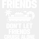 Friends Don't Let Friends Cruise Alone - Family Cruise DTF heat transfer ready2transfer Light Color Design ( See imaging )