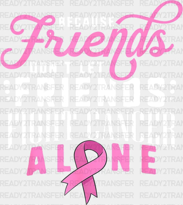 Friends Dont Let Friends DTF Transfer