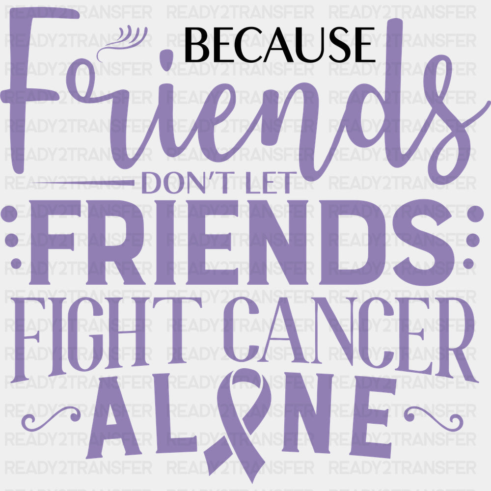 Friends Don’t Let Friends Fight Cancer Alone - Testicular Cancer DTF Transfers - Adult Unisex - S & M (10’’) / Dark