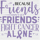 Friends Don’t Let Friends Fight Cancer Alone - Testicular Cancer DTF Transfers - Adult Unisex - S & M (10’’) / Dark