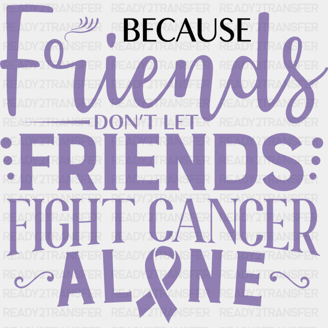 Friends Don’t Let Friends Fight Cancer Alone - Testicular Cancer DTF Transfers - Adult Unisex - S & M (10’’) / Dark