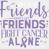 Friends Don’t Let Friends Fight Cancer Alone - Testicular Cancer DTF Transfers - Adult Unisex - S & M (10’’) / Light