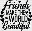 Friends Make The World Beautiful - Best Dtf Transfer Adult Unisex S & M (10’’) / Dark Color
