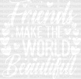 Friends Make The World Beautiful - Best Dtf Transfer Adult Unisex S & M (10’’) / Light Color