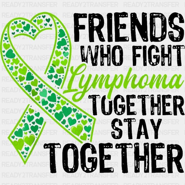 Friends Who Fight Lymphoma Together, Stay Together - Lymphoma DTF Transfers