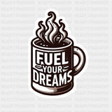 Fuel Your Dreams - Minimal UV Sticker Permanent UV DTF Decal