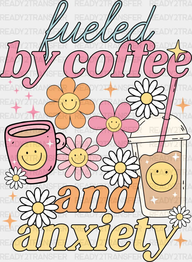Fueled By Coffee And Anxiety - Dtf Transfer