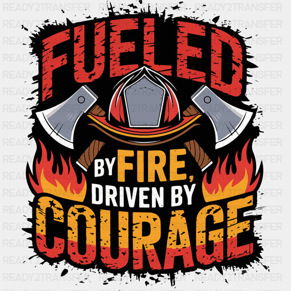 Fueled By Fire, Driven By Courage - Fire Department DTF Transfers
