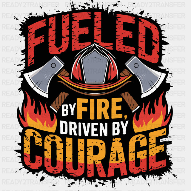 Fueled By Fire, Driven By Courage - Fire Department DTF Transfers ready2transfer Dark Color Design (See Imaging)