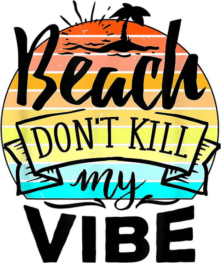 Beach Don't Kill My Vibe DTF Heat Transfer, Vacation Design, Vacay Mode DTF