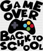 Game Over Back To School Controller - Back To School DTF Transfer Adult Unisex - S & M (10’’) / Dark Color Design (See