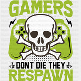 Gamers Don’t Die They Respawn - Video Games DTF Transfers - Adult Unisex - S & M (10’’) / Dark Color Design (See