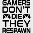 Gamers Don't Die - Video Game DTF Heat Transfer ready2transfer Dark Color Design ( See imaging )
