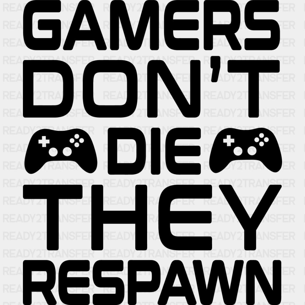 Gamers Don't Die - Video Game DTF Heat Transfer ready2transfer Dark Color Design ( See imaging )