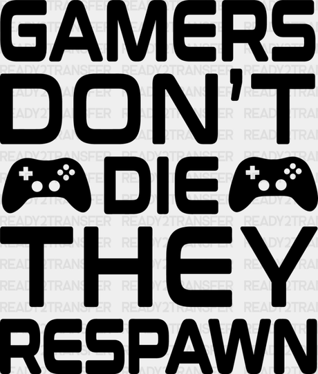 Gamers Don’t Die - Video Game Dtf Heat Transfer Adult Unisex S & M (10’’) / Dark Color Design