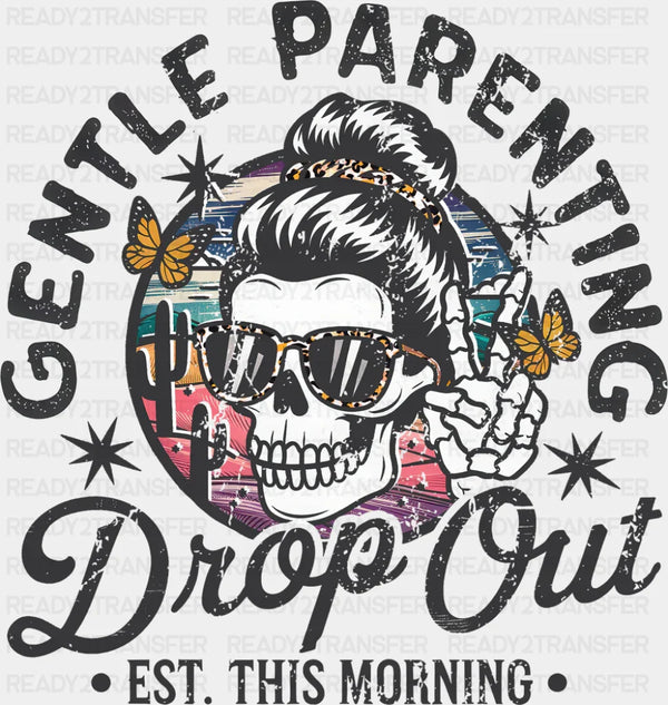 Gentle Parenting Drop Out EST. This Morning - Mother's Day DTF Transfer