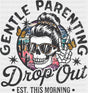 Gentle Parenting Drop Out EST. This Morning - Mother’s Day DTF Transfer Adult Unisex - S & M (10’’) / Dark Color Design