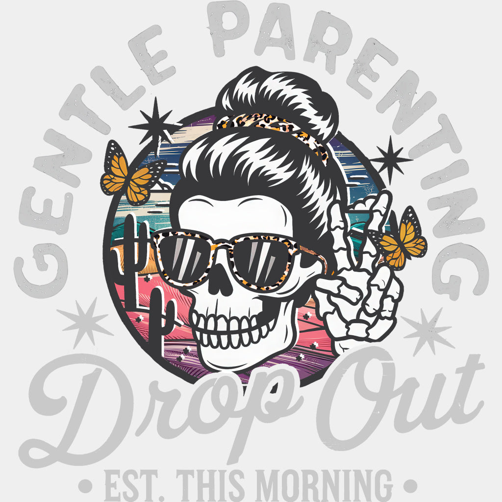 Gentle Parenting, Drop Out, Est. This Morning - Parents DTF Transfers ready2transfer Light Color Design (See Imaging)