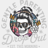 Gentle Parenting, Drop Out, Est. This Morning - Parents DTF Transfers ready2transfer Light Color Design (See Imaging)