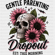 Gentle Parenting Dropout, Skull & Flowers - Parents DTF Transfers ready2transfer Dark Color Design (See Imaging)