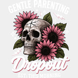 Gentle Parenting Dropout, Skull & Flowers - Parents DTF Transfers ready2transfer Light Color Design (See Imaging)