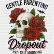 Gentle Parenting Dropout, Skull & Roses - Parents DTF Transfers ready2transfer Dark Color Design (See Imaging)